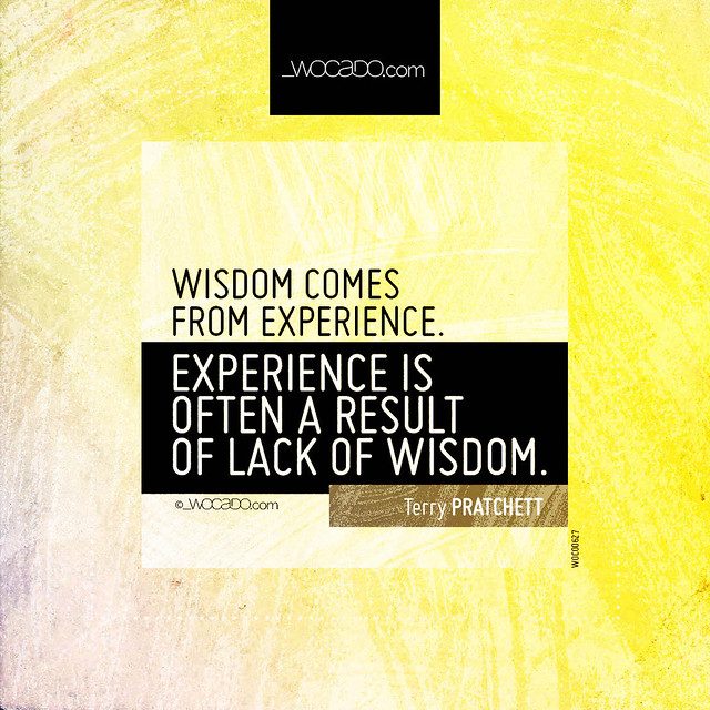 Wisdom comes from experience by WOCADO.com