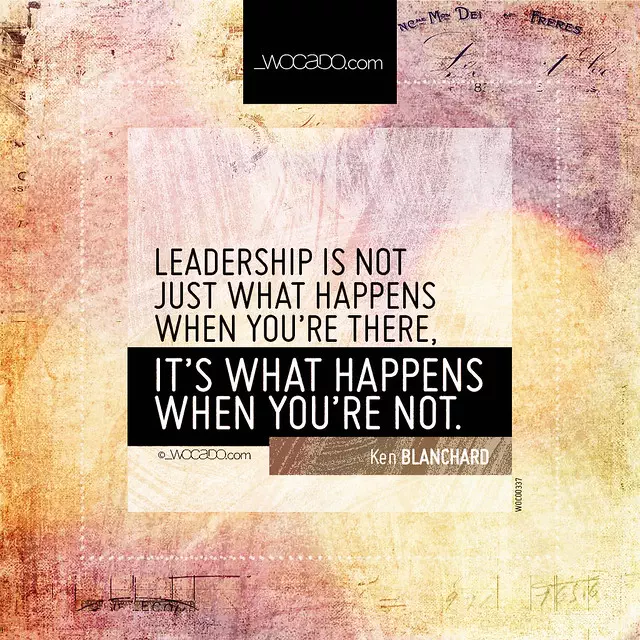 Leadership is not just what happens when you're there ~ @kenblanchard ...