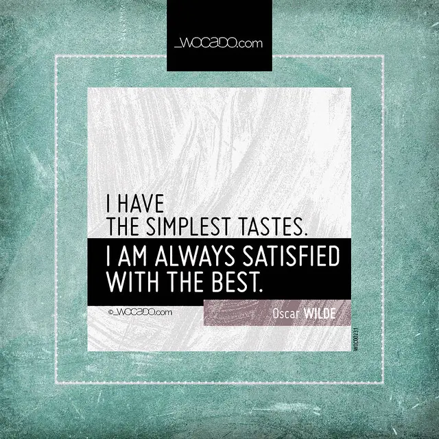 I have the simplest tastes by WOCADO.com