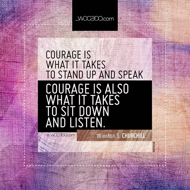 Courage is what it takes to stand up  by WOCADO.com