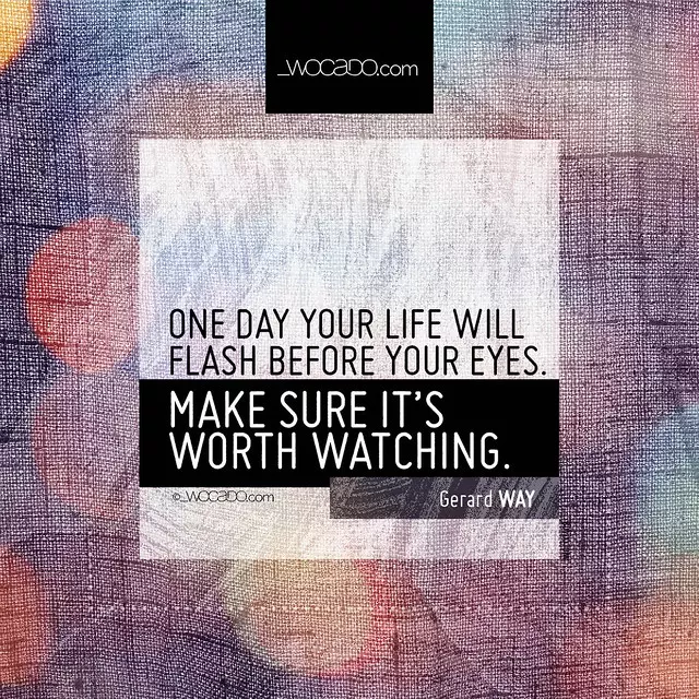 One day your life will flash before your eyes by WOCADO.com