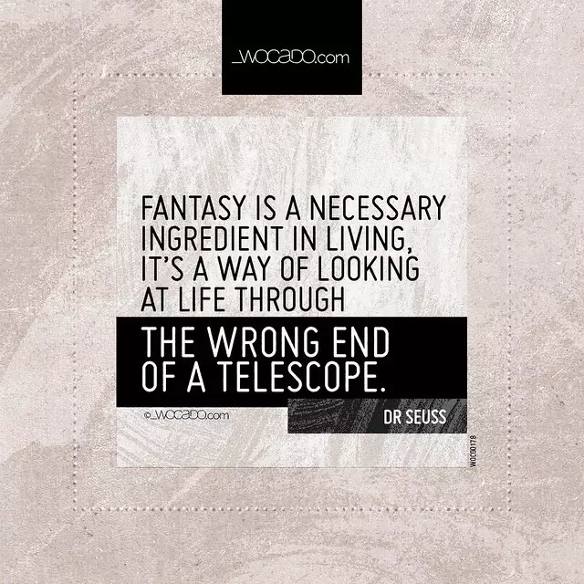 Fantasy is a necessary ingredient in living by WOCADO.com