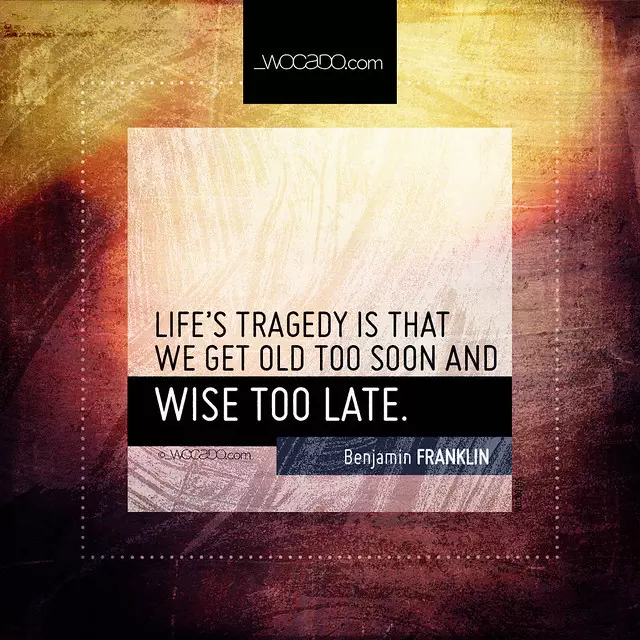 Life's tragedy is that we get old too soon  by WOCADO.com