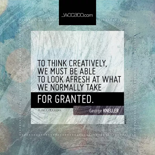 To think creatively, we must be able to look afresh  by WOCADO.com