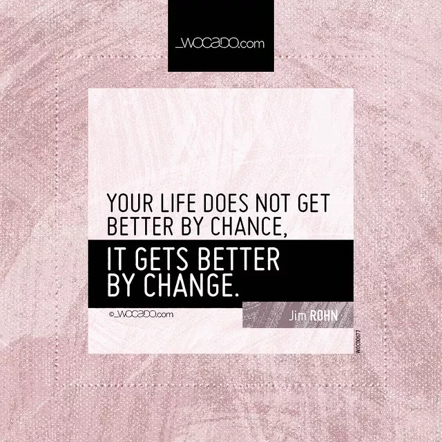 Your life does not get better by chance by WOCADO.com