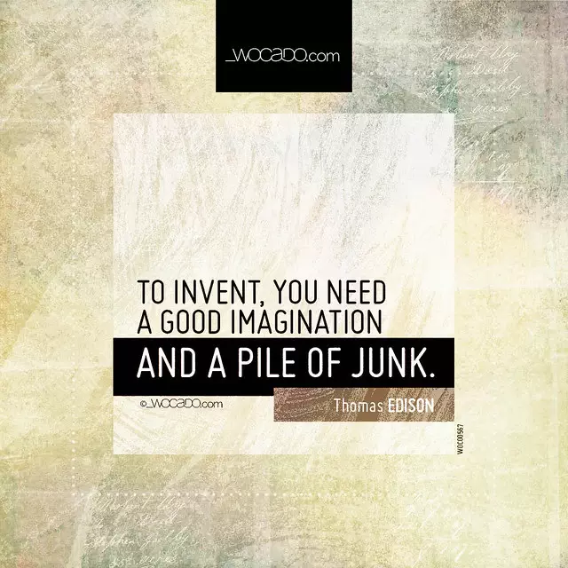 To invent, you need a good imagination by WOCADO.com