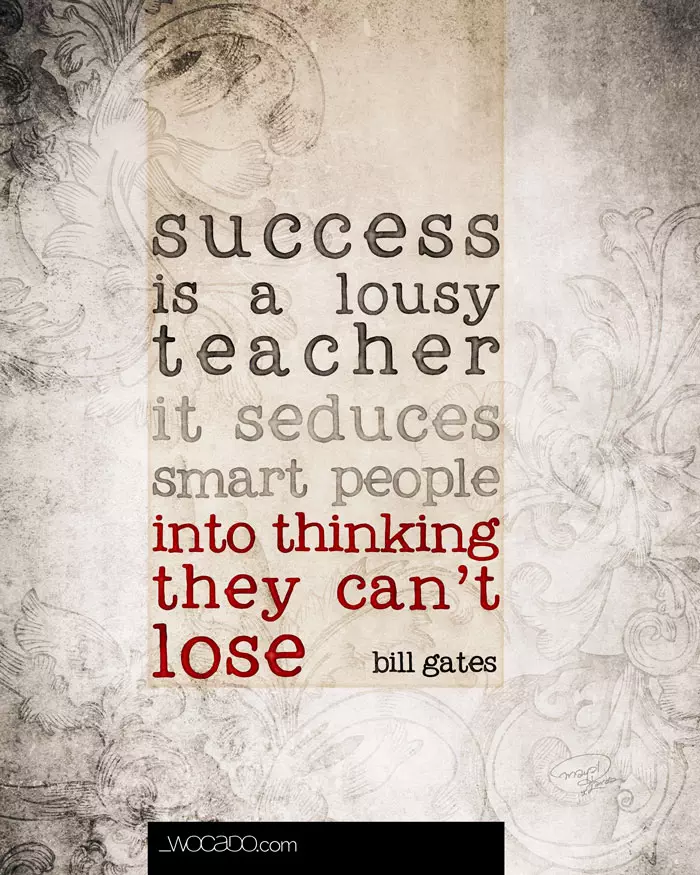 Success is a lousy teacher - Bill Gates Quote by WOCADO