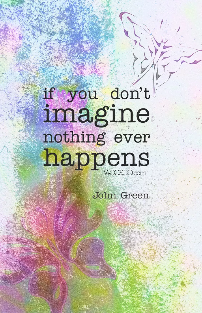 If you don't Imagine John Green Quote by WOCADO