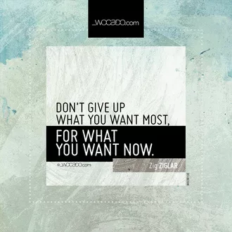Don't give up what you want most by WOCADO.com