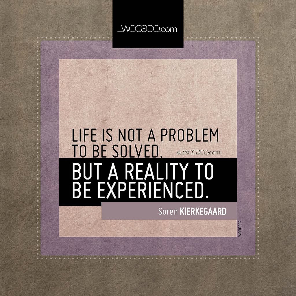 Life is not a problem to be solved by WOCADO.com